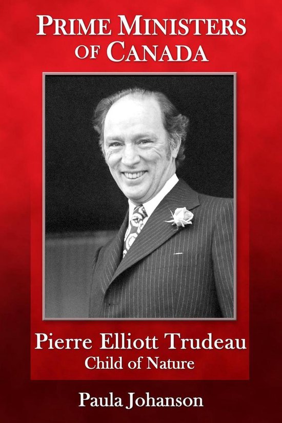 Prime Ministers of Canada - Pierre Elliott Trudeau: Child of Nature