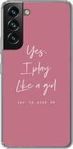 Geschikt voor Samsung Galaxy S22 hoesje - Yes, I play like a girl - Spreuken - Quotes - Meisje - Siliconen Telefoonhoesje