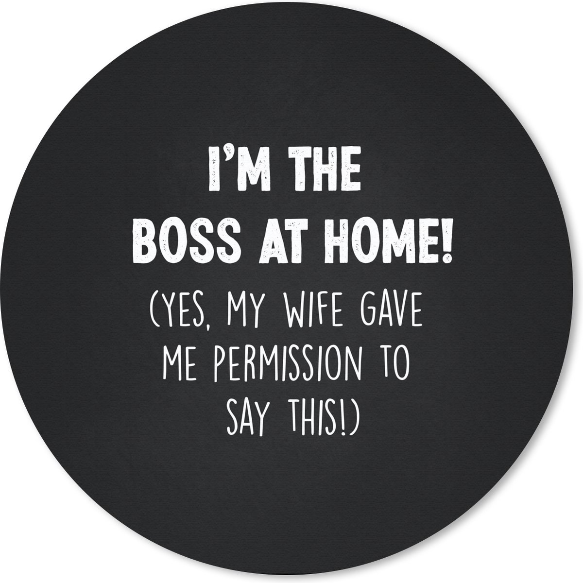 Muismat rond 40x40 cm - Mousepad Baas - Quotes - 'I'm the boss at home' - Spreuken - Ronde muismatten