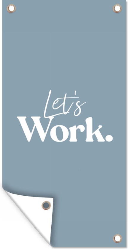 Tuinposter Quotes - Spreuken - Werk - 'Let's work.' - 40x80 cm - Wanddecoratie Buiten - Tuinposter - Tuindoek - Schuttingposter - Tuinschilderij