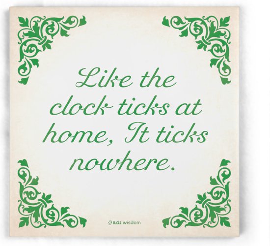 ILOJ wijsheid tegel - spreuken tegel in groen - Like the clock ticks at home It ticks nowhere