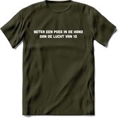 Beter Een Poes In De Hand - Katten T-Shirt Kleding Cadeau | Dames - Heren - Unisex | Kat / Dieren shirt | Grappig Verjaardag kado | Tshirt Met Print | - Leger Groen - XXL