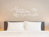 Stickerheld - Muursticker Always kiss me goodnight - Slaapkamer - Liefde - decoratie - Engelse Teksten - Mat Wit - 41.3x110.6cm