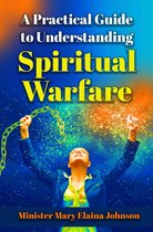 A Practical Guide to Understanding Spiritual Warfare