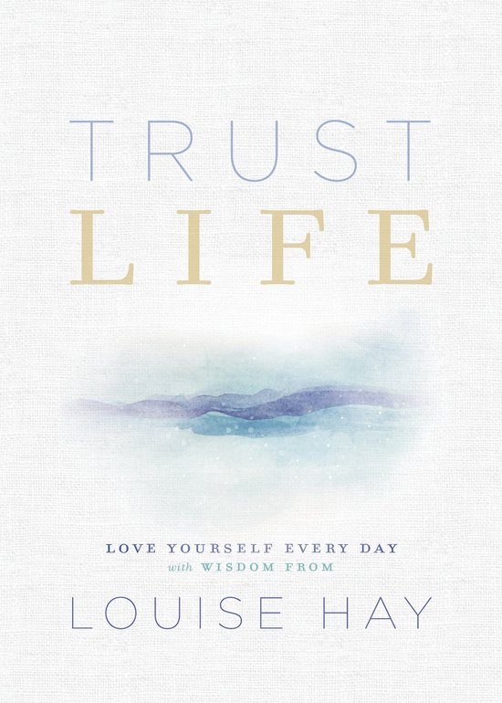 Trust Life Love Yourself Every Day with Wisdom from Louise Hay