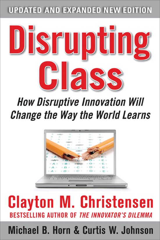 Disrupting Class: How Disruptive Innovation Will Change The