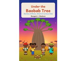 Under the Baobab Tree: Stories of Brave, Smart & Curious Kids