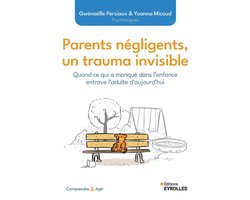 Comprendre et agir - Parents négligents, un trauma invisible