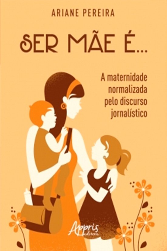 Ser Mãe é... - A Maternidade Normalizada Pelo Discurso Jor ... - cover