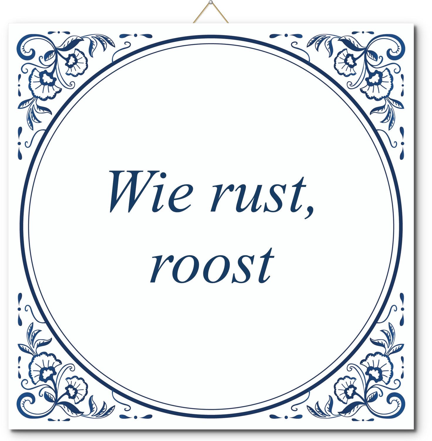 De Tegeltjesfabriek Tegeltje: Wie rust, roost (met hangertje) wit en blauw