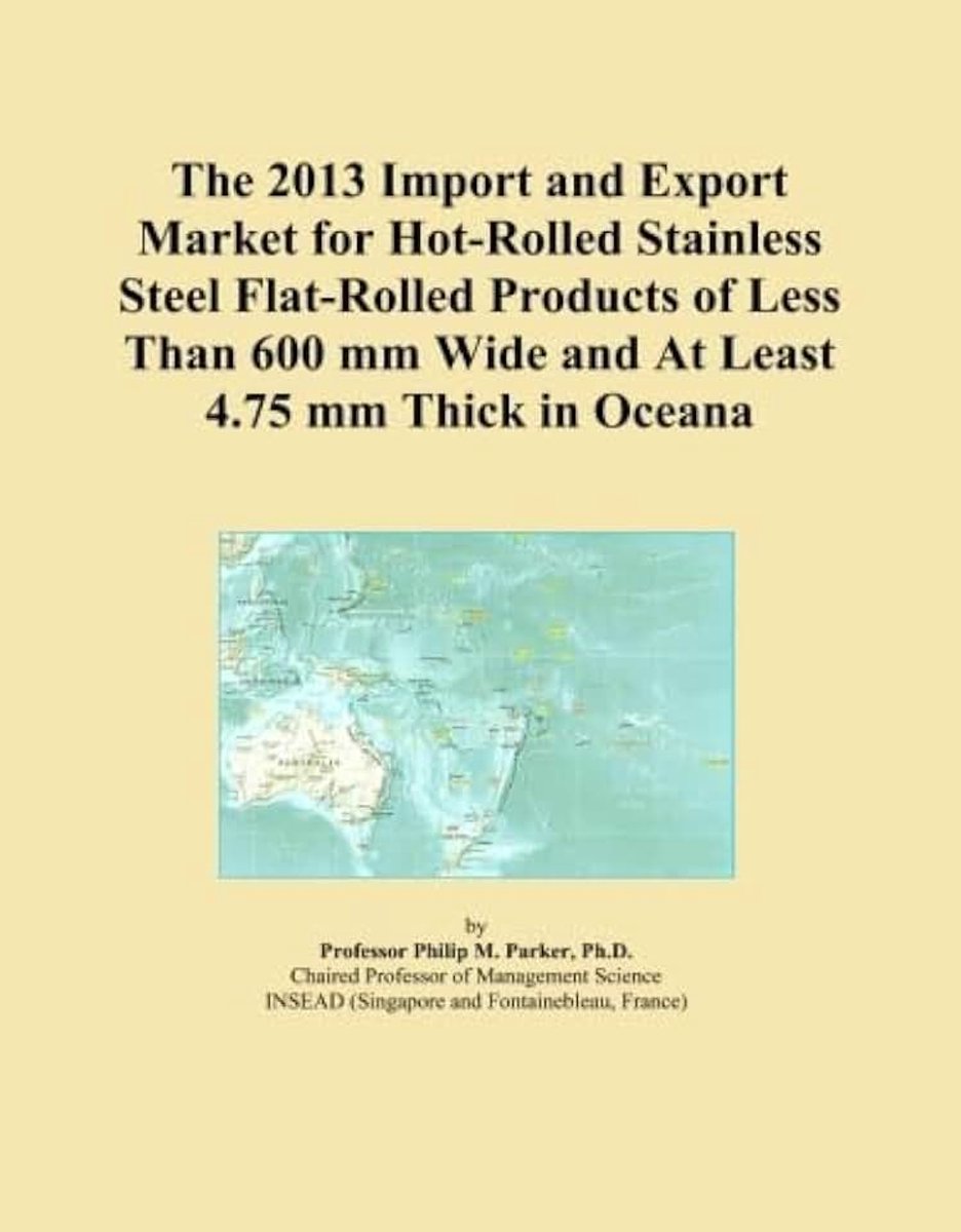 2013 Import and Export Market for Hot-Rolled Stainless Steel Flat-Rolled Products of Less Than 600 mm Wide and At Least 4.75 mm Thick in Oceana