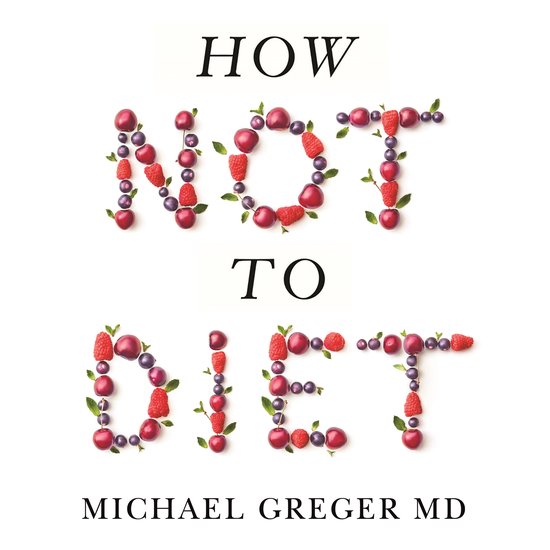 Boekomslag 'How Not to Diet' door Michael Greger MD. De titel is gevormd met verse bessen, kersen en muntblaadjes.