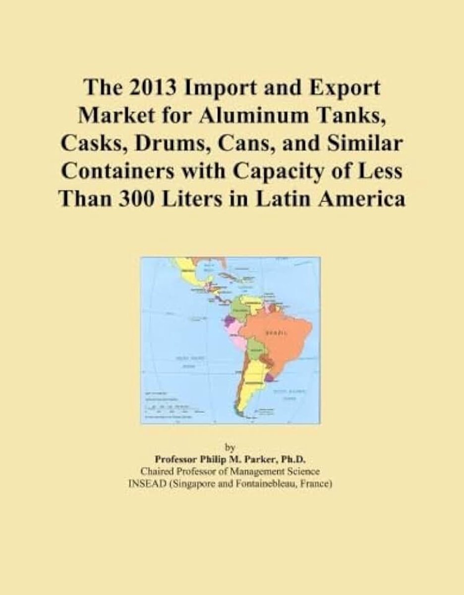 2013 Import and Export Market for Aluminum Tanks, Casks, Drums, Cans, and Similar Containers with Capacity of Less Than 300 Liters in Latin America