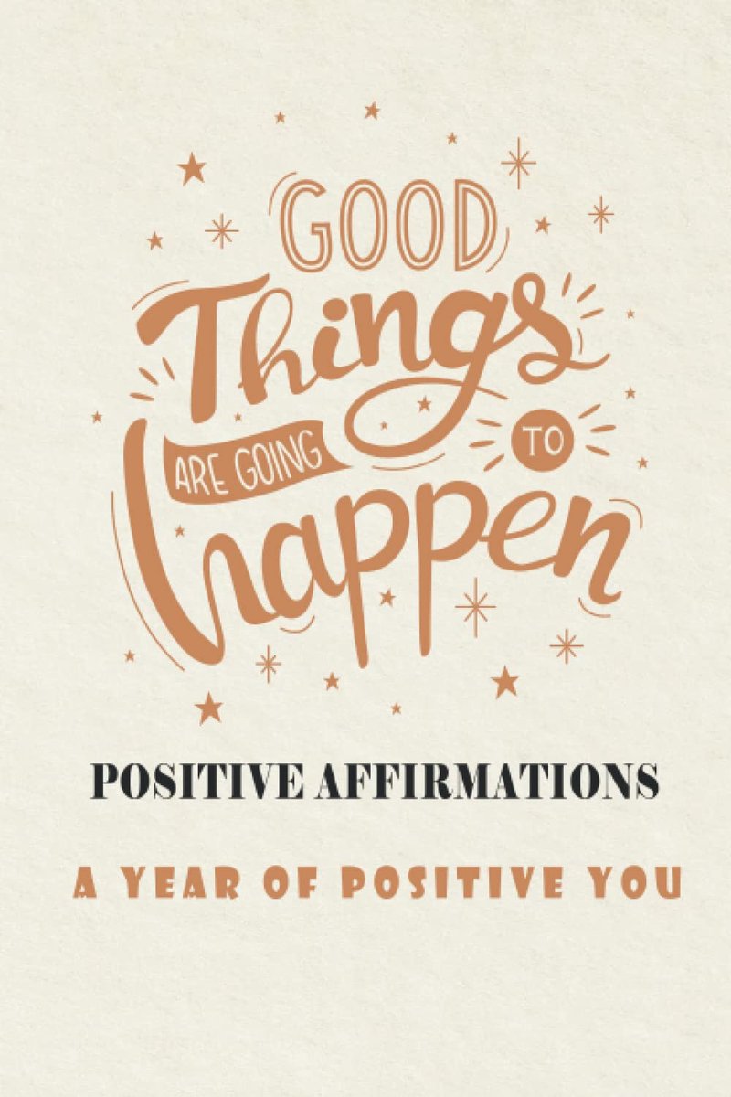 Affirmations: A Year Of Positive You: Good Things Are Going To Happen, Bring Happiness Into Your Life