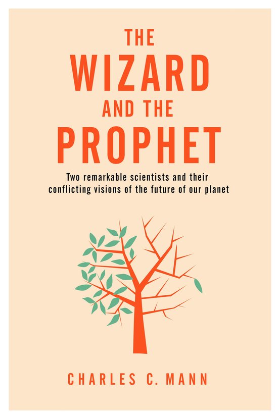 Boekcover voor 'The Wizard and the Prophet' van Charles C. Mann, met de titel in oranje letters en een afbeelding van een boom, half met bladeren en half kaal.