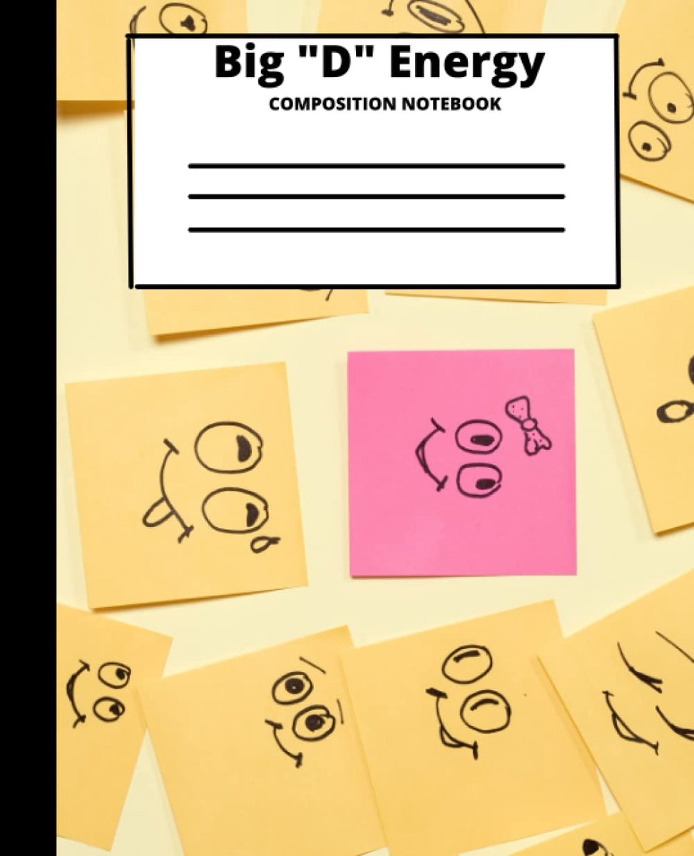 Expression "Big D Energy" Composition Notebook: For School, Everyday, College, Teen, And Adult Fun Composition Notebooks, Comp Books, Wide Ruled Paper, 100 Sheets, 7.5 x 9.25