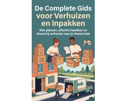 De Complete Gids voor Verhuizen en Inpakken
