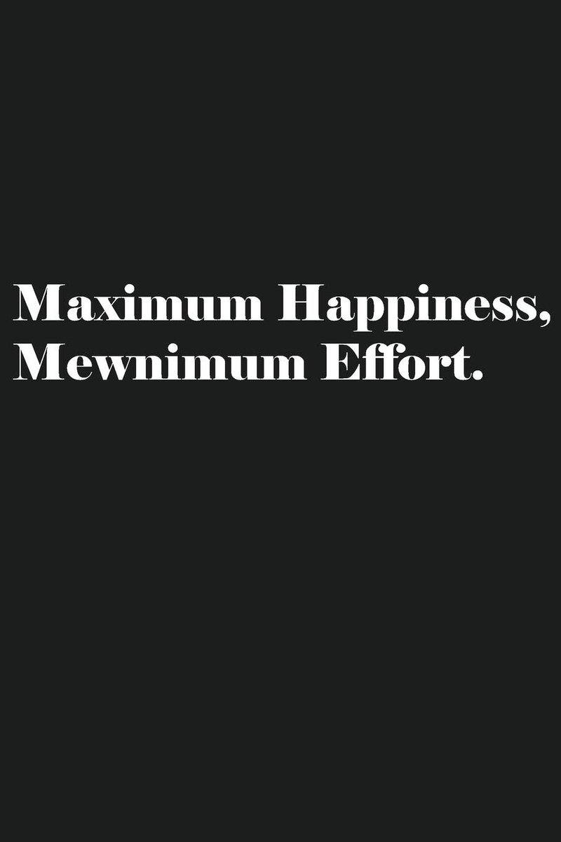 Happiness,Mewnimum Effort.: Lined Journal Notebook