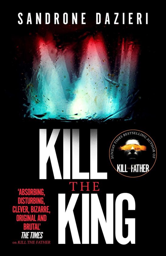 Boekcover voor "Kill the King" van Sandrone Dazieri, met een angstaanjagende titel en citaten van The Times.