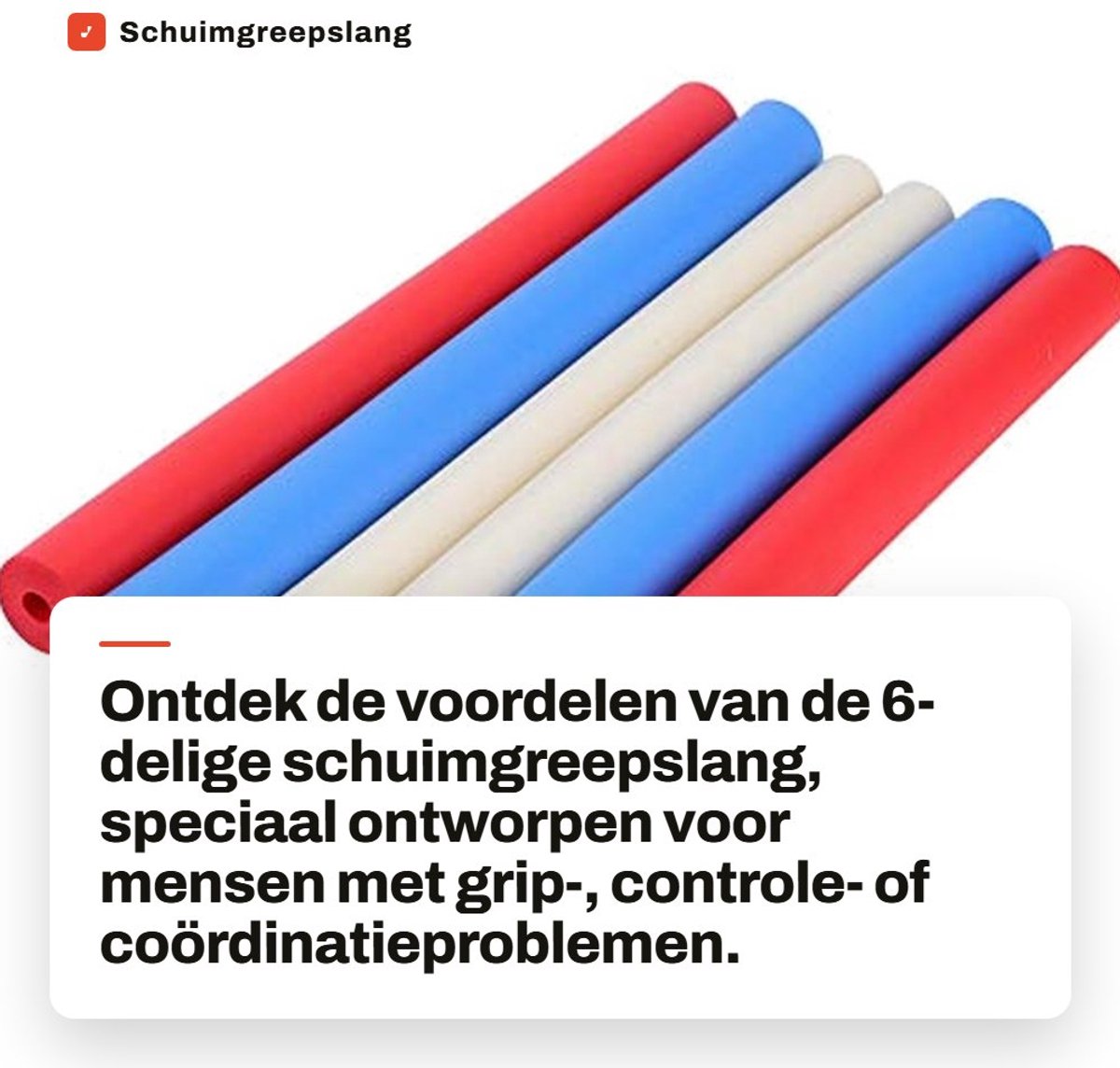 Dailygoods- Schuimgreepslang Antislip - 6-Delige Set - Handgreep voor Gripproblemen - Ergotherapie/Fysiotherapie - Op Maat Gesneden - Duurzaam Schuimmateriaal - Gripversterker