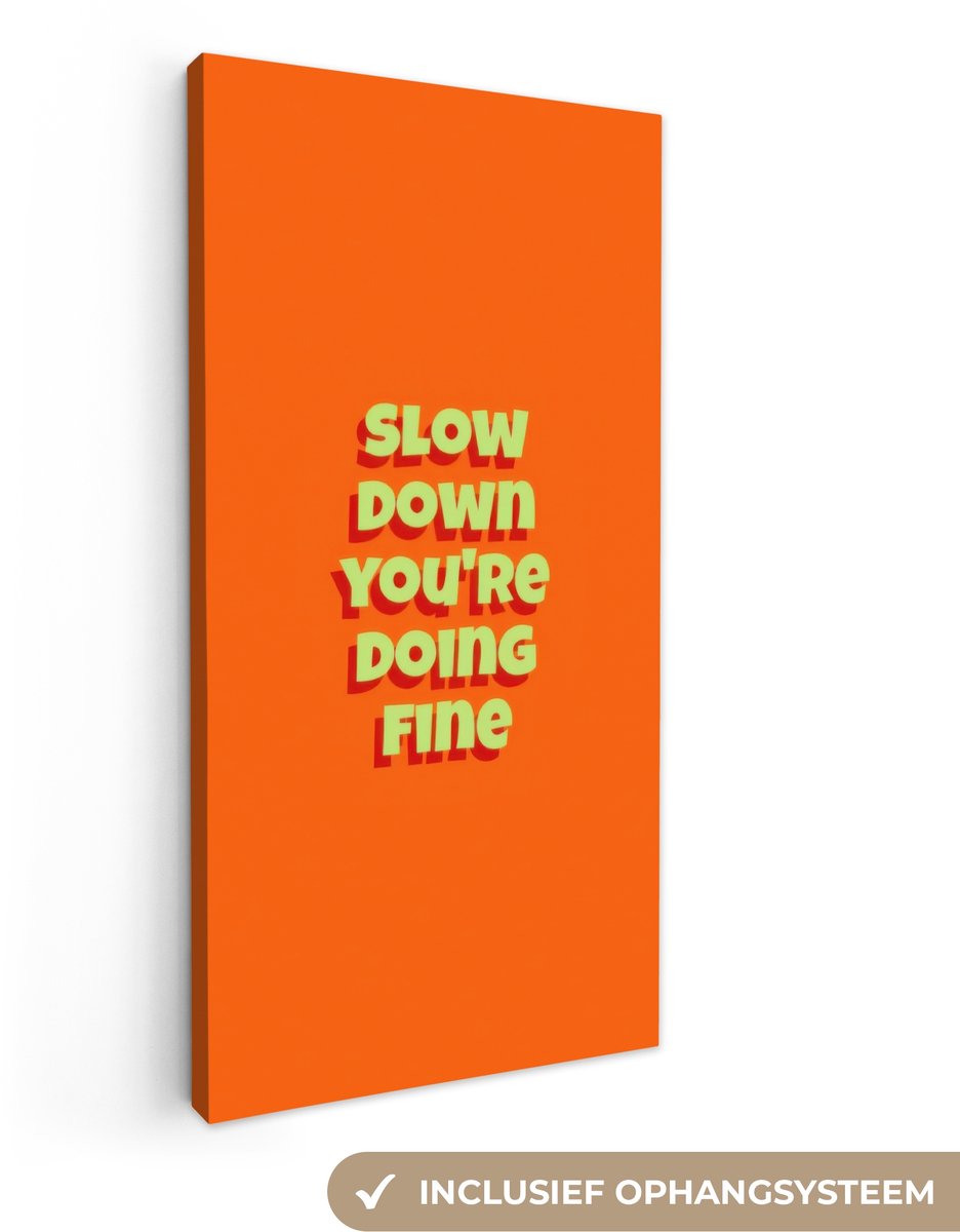 Canvas schilderij 40x80 cm - Exclusieve wanddecoratie Slow down you're doing fine - Oranje - Simple - Muurdecoratie woonkamer - Slaapkamer decoratie - Kamer accessoires - Schilderijen op canvas