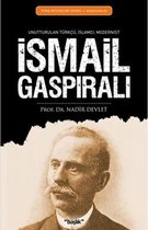 İsmail Gaspıralı   Unutturulan Türkçü, İslamcı, Modernist