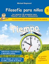 Filosofando sencillamente con niños 5 - Filosofía para niños: Tiempo. Las mejores 44 preguntas para filosofar con niños y adolescentes