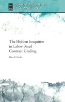 Current Arguments in Composition - The Hidden Inequities in Labor-Based Contract Grading