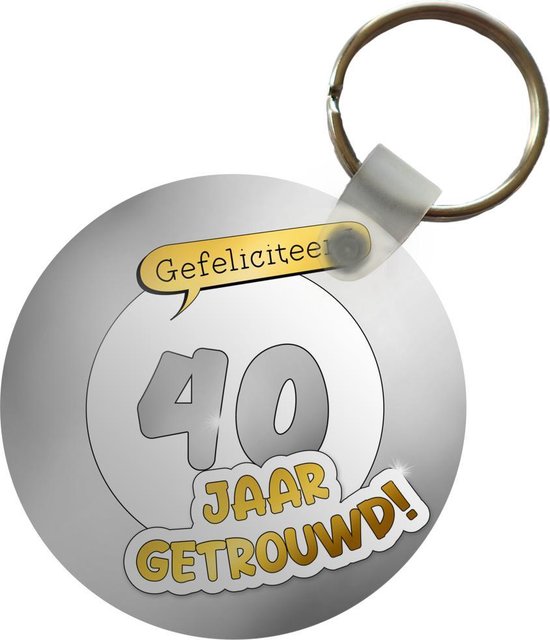 Sleutelhanger - Gefeliciteerd 40 jaar getrouwd! - Quotes - Spreuken - Jubileum - Plastic - Rond - Uitdeelcadeautjes