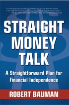 Straight Money Talk A Straightforward Plan for Financial Independence