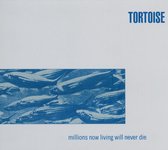 Tortoise - Millions Now Living Will Never Die (CD)