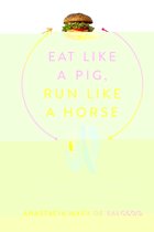 Eat Like a Pig, Run Like a Horse