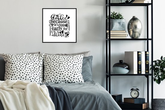 Fotolijst incl. Poster - Quotes - Koffie - Coffee because it's too early for wine - Spreuken - 40x40 cm - Posterlijst