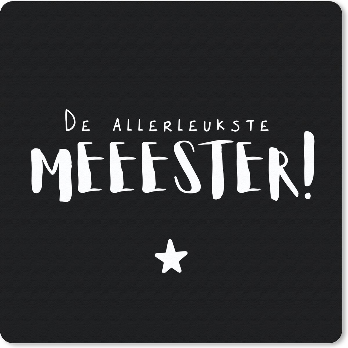 Muismat 30x30 cm - Mousepad Meester - De allerleukste meester - Spreuken - Quotes - Muismatten