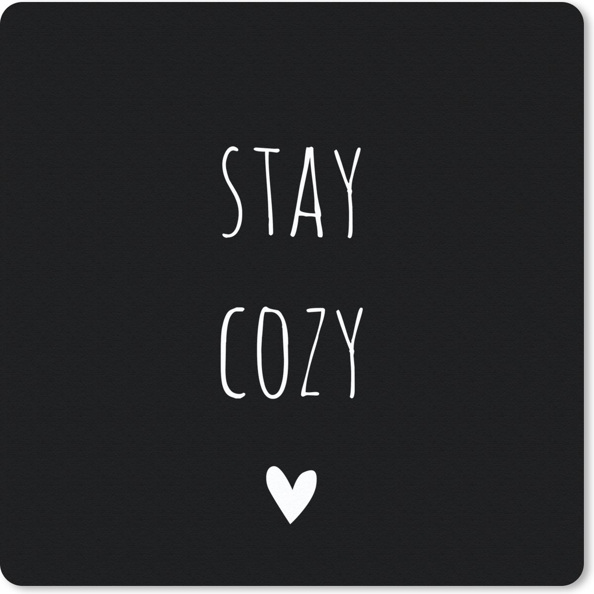 Muismat 20x20 cm - Mousepad Engelse quote "Stay cozy" met een hartje op een zwarte achtergrond - Muismatten