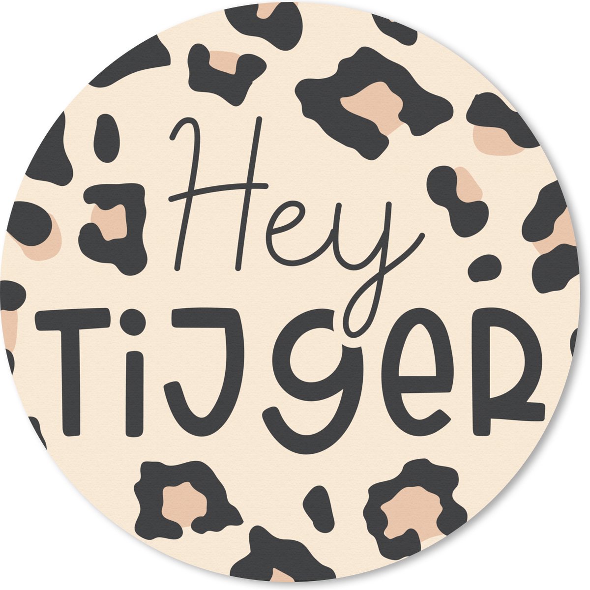 Muismat rond 40x40 cm - Mousepad Quotes - Spreuken - Hey tijger - Ronde muismatten