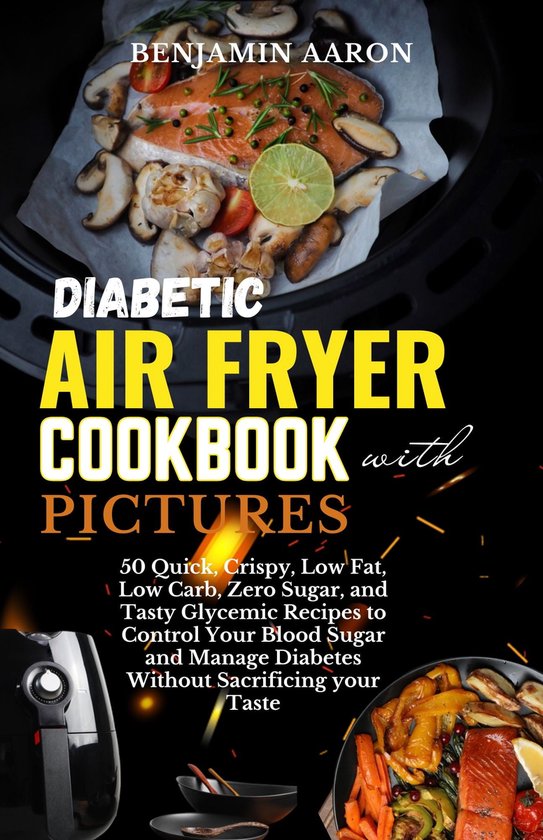 DIABETIC AIR FRYER COOKBOOK WITH PICTURES (ebook), Benjamin Aaron