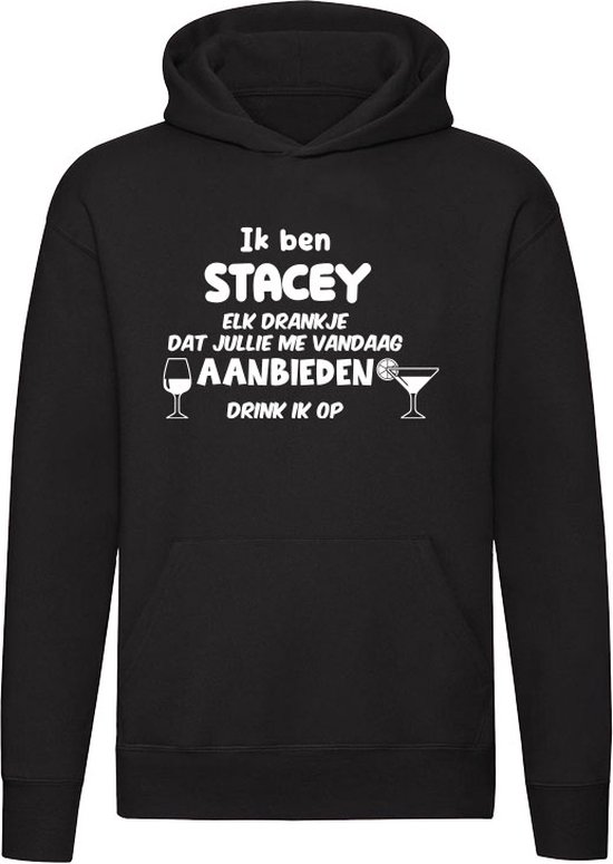 Ik ben Stacey, elk drankje dat jullie me vandaag aanbieden drink ik op Hoodie - jarig - verjaardag - vrijgezellenfeest - kado - naam - Trui - Sweater - Capuchon