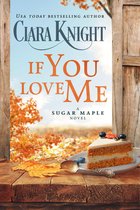 A Sugar Maple Novel 1 - If You Love Me