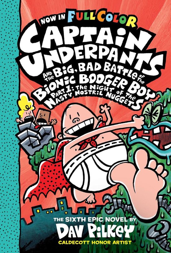 Captain Underpants 1 - Captain Underpants and the Big, Bad Battle of the Bionic Booger Boy, Part 1: The Night of the Nasty Nostril Nuggets: Color Edition (Captain Underpants #6): From the Creator of Dog Man