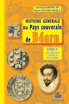 Arremouludas - Histoire générale du Pays souverain de Béarn (Tome Ier : des origines à Henri III de Navarre)