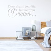 Muursticker Don't Dream Your Life, But Live Your Dream -  Lichtgrijs -  80 x 33 cm  -  slaapkamer  engelse teksten  alle - Muursticker4Sale