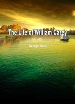 The Life Of William Carey