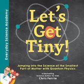 Everyday Science Academy - Let's Get Tiny!