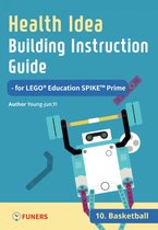 Health Idea Building Instruction Guide for LEGO® Education SPIKE™ Prime 10 - Health Idea Building Instruction Guide for LEGO® Education SPIKE™ Prime 10 Basketball