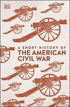 DK Short Histories - A Short History of The American Civil War
