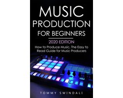 Omslag van Music Production For Beginners 2020 Edition: How to Produce Music, The Easy to Read Guide for Music Producers