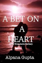 The True Love Series - A BET ON A HEART