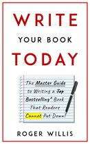 Write Your Book Today The Master Guide to Writing a Bestselling Book