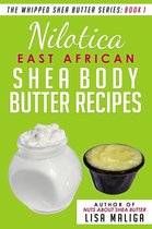 The Whipped Shea Butter Series 1 - Nilotica [East African] Shea Body Butter Recipes